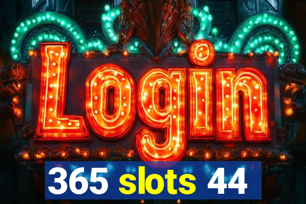 365 slots 44